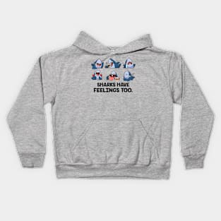 Sharks Have Feelings Too - Cute And Funny  Shark Lover Kids Hoodie